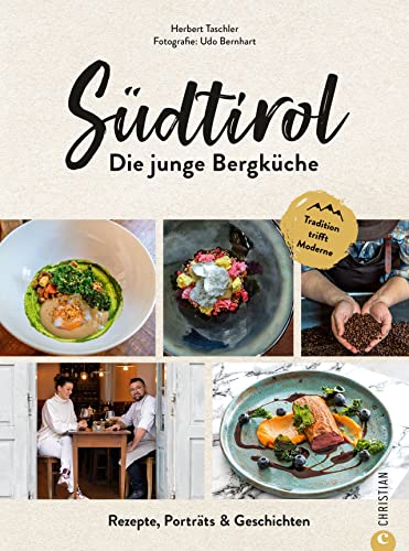 Kochbuch: Südtirol – Die junge Bergküche: 60 Rezepte, Porträts & Geschichten. Die traditionelle Küche Südtirols in einem modernen Genussführer.