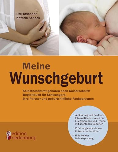 Meine Wunschgeburt - Selbstbestimmt gebären nach Kaiserschnitt: Begleitbuch für Schwangere, ihre Partner und geburtshilfliche Fachpersonen von Edition Riedenburg E.U.