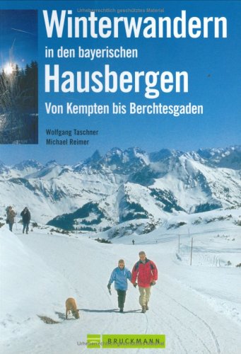 Winterwandern in den bayerischen Hausbergen: Von Kempten bis Berchtesgaden