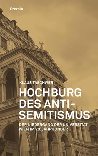 Hochburg des Antisemitismus: Der Niedergang der Universität Wien in der ersten Hälfte des 20. Jahrhunderts