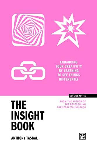 The Insight Book: Enhancing your creativity by learning to see things differently (Concise Advice)
