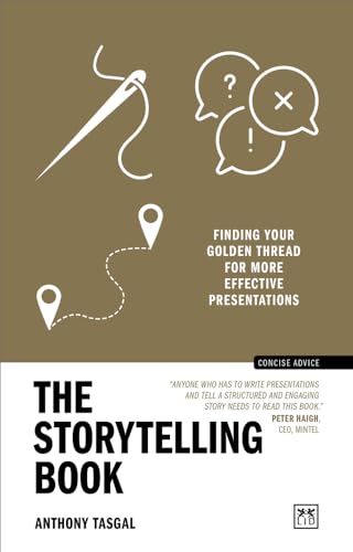 The Storytelling Book: Finding Your Golden Thread for More Effective Presentations (Concise Advice)