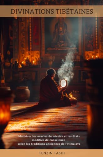 Divinations Tibétaines: Maîtriser les oracles de miroirs et les états modifiés de conscience selon les traditions anciennes de l’Himalaya von epubli