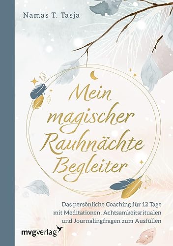 Mein magischer Rauhnächte-Begleiter: Das persönliche Coaching für 12 Tage mit Meditationen, Achtsamkeitsritualen und Journalingfragen zum Ausfüllen von mvg Verlag