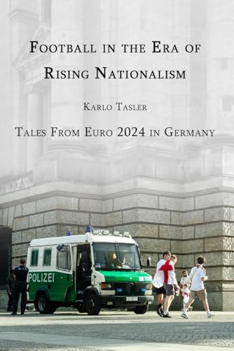 Football in the Era of Rising Nationalism: Tales From Euro 2024 in Germany von Staten House