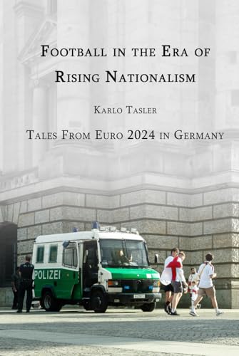Football in the Era of Rising Nationalism: Tales From Euro 2024 in Germany von Staten House