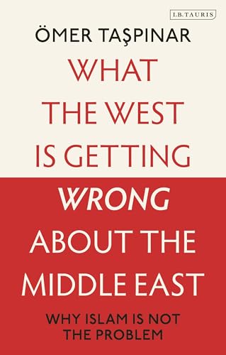 What the West is Getting Wrong about the Middle East: Why Islam is Not the Problem What the West is Getting Wrong about the Middle East: Why Islam is Not the Problem von I. B. Tauris & Company