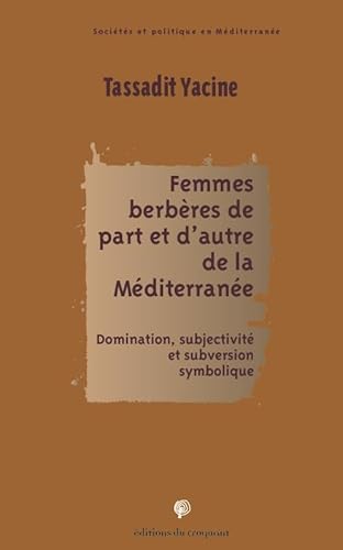 Femmes berbères de part et d'autre de la Méditerranée : Domination, subjectivité et subversion symbolique: DOMINATION SUBJECTIVITE ET SUBVERSION SYMBOLIQUE von CROQUANT
