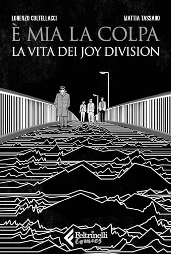 È mia la colpa. La vita dei Joy Division (Feltrinelli Comics) von Feltrinelli