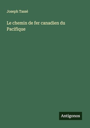 Le chemin de fer canadien du Pacifique von Antigonos Verlag