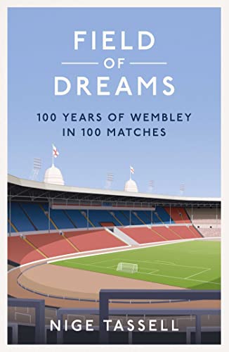 Field of Dreams: 100 Years of Wembley in 100 Matches von Simon & Schuster Ltd