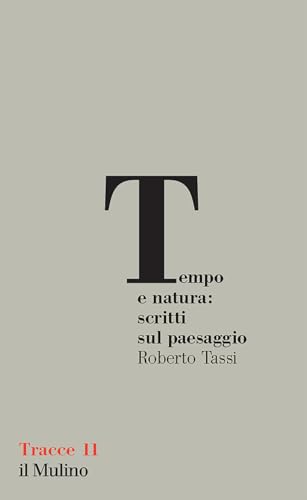 Tempo e natura: scritti sul paesaggio (Tracce) von Il Mulino