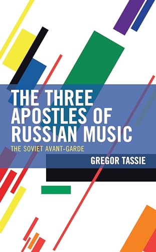 The Three Apostles of Russian Music: The Soviet Avant-Garde von Lexington Books
