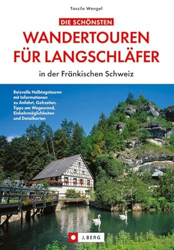 Die schönsten Wandertouren für Langschläfer - in der Fränkischen Schweiz: Ein Wanderführer mit leichten Wanderungen und Spaziergängen rund um ... und Waischenfeld: in der Fränkischen Schweiz