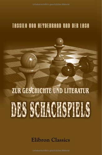 Zur Geschichte und Literatur des Schachspiels: Forschungen von Adamant Media Corporation