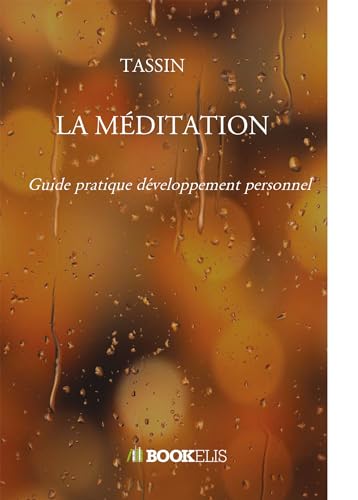 LA MÉDITATION: Guide pratique développement personnel von Bookelis