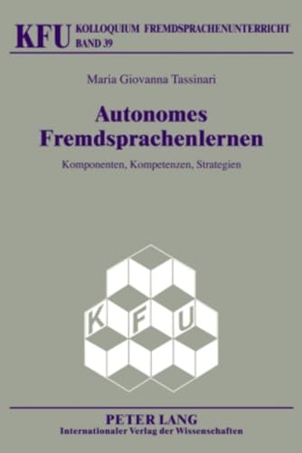 Autonomes Fremdsprachenlernen: Komponenten, Kompetenzen, Strategien (KFU – Kolloquium Fremdsprachenunterricht, Band 39) von Peter Lang Gmbh, Internationaler Verlag Der Wissenschaften