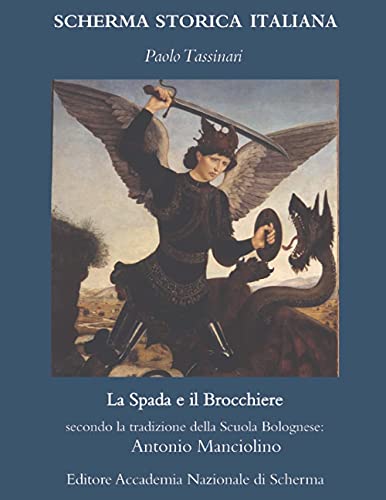La Spada e il Brocchiere: secondo la tradizione della Scuola Bolognese: Antonio Manciolino (SCHERMA STORICA ITALIANA, Band 2)
