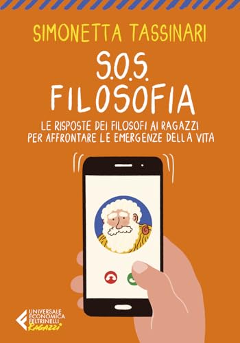 S.O.S. Filosofia. Le risposte dei filosofi ai ragazzi per affrontare le emergenze della vita (Universale economica. Ragazzi) von Feltrinelli