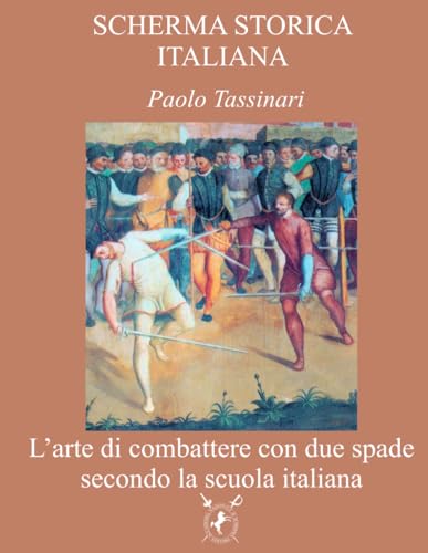 L’arte di combattere con due spade secondo la scuola italiana (SCHERMA STORICA ITALIANA, Band 2) von Accademia Nazionale di Scherma