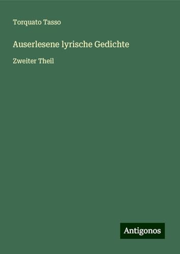 Auserlesene lyrische Gedichte: Zweiter Theil von Antigonos Verlag