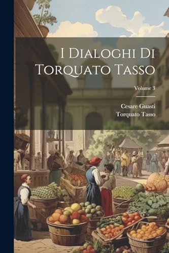 I Dialoghi Di Torquato Tasso; Volume 3 von Legare Street Press