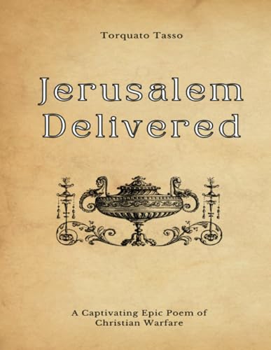 Jerusalem Delivered: A Captivating Epic Poem of Christian Warfare (Annotated) von Independently published