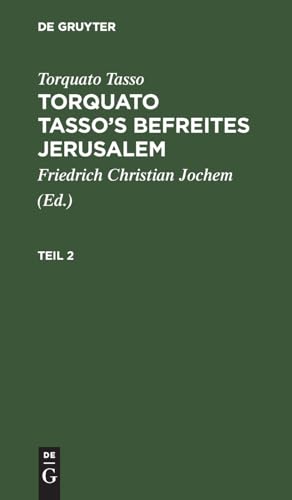 Torquato Tasso¿s Befreites Jerusalem, Teil 2, Torquato Tasso¿s Befreites Jerusalem Teil 2 von De Gruyter