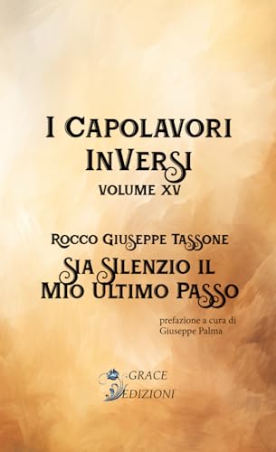 Sia Silenzio il Mio Ultimo Passo (I capolavori inversi, Band 15) von GRACE EDIZIONI
