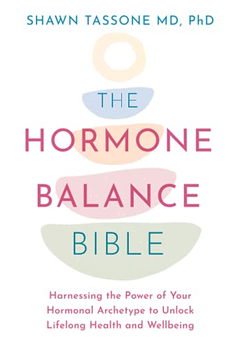 The Hormone Balance Bible: Harnessing the Power of Your Hormonal Archetype to Unlock Lifelong Health and Wellbeing