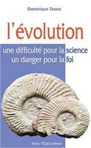 L'Evolution : Une difficulté pour la science, un danger pour la foi