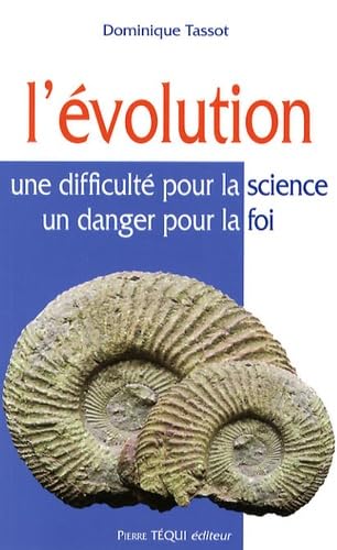 L'Evolution : Une difficulté pour la science, un danger pour la foi