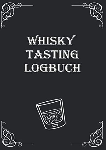 Whisky Tasting Logbuch: ein kleines Notizbuch für jeden Liebhaber des "Wasser des Lebens"