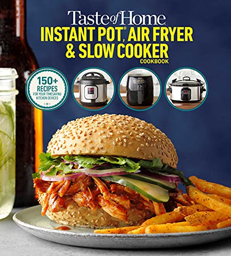 Taste of Home Instant Pot, Air Fryer & Slow Cooker: 150+ Recipes for Your Time-saving Kitchen Appliances (Taste of Home Quick & Easy)