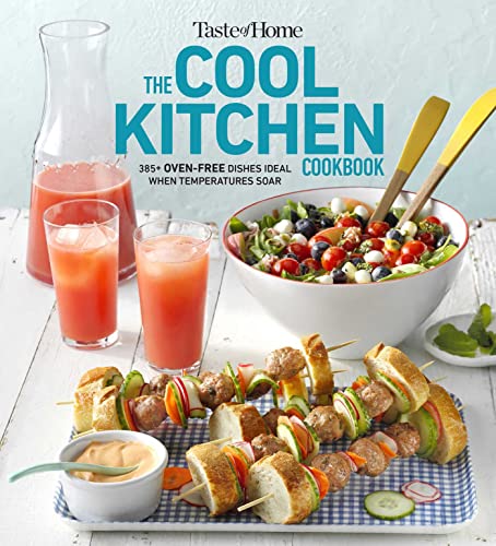 The Cool Kitchen Cookbook: When Temperatures Soar, Serve 392 Crowd-pleasing Favorites Without Turning on Your Oven! (Taste of Home Summer)