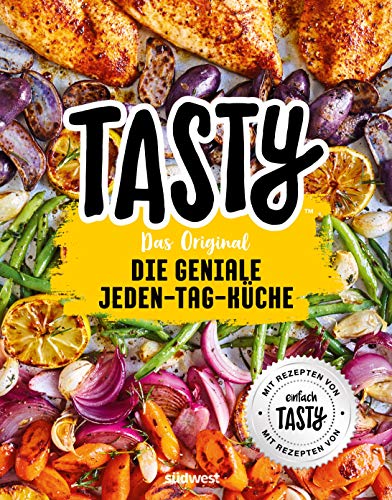 Tasty Das Original - Die geniale Jeden-Tag-Küche: Mit Rezepten von "einfach TASTY" von Suedwest Verlag