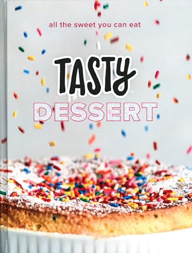 Tasty Dessert: All the Sweet You Can Eat (An Official Tasty Cookbook)