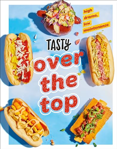 Tasty Over the Top: High Drama, Low Maintenance: A Cookbook von Clarkson Potter