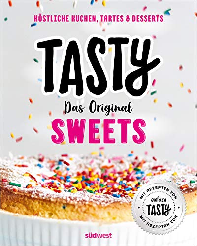 Tasty Sweets: Das Original - Köstliche Kuchen, Tartes & Desserts - Mit Rezepten von "einfach Tasty" Tasty Sweets: Das Original - Köstliche Kuchen, Tartes & Desserts - Mit Rezepten von "einfach Tasty"