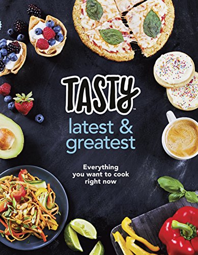 Tasty: Latest and Greatest: Everything you want to cook right now - The official cookbook from Buzzfeed’s Tasty and Proper Tasty Tasty: Latest and Greatest: Everything you want to cook right now - The official cookbook from Buzzfeed’s Tasty and Proper Tasty