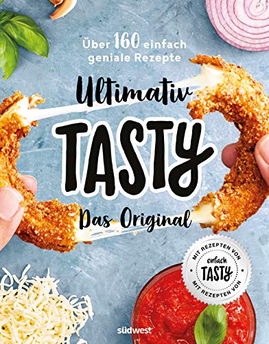 Ultimativ Tasty: Das Original - Über 160 einfach geniale Rezepte von Suedwest Verlag