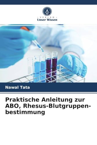 Praktische Anleitung zur ABO, Rhesus-Blutgruppen- bestimmung von Verlag Unser Wissen