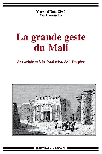 La grande geste du Mali, des origines à la fondation de l'empire von KARTHALA