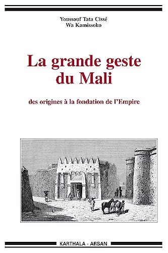 La grande geste du Mali, des origines à la fondation de l'empire La grande geste du Mali, des origines à la fondation de l'empire von KARTHALA