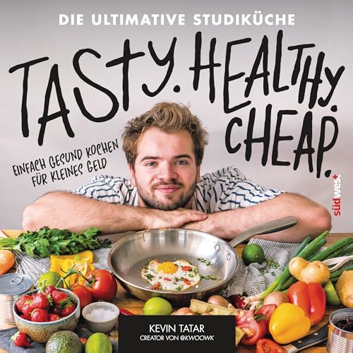 Tasty. Healthy. Cheap. Die ultimative Studiküche: Einfach gesund kochen für kleines Geld - Studentenküche von Suedwest Verlag