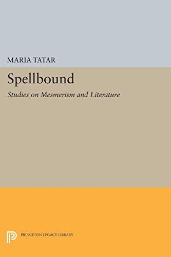 Spellbound: Studies on Mesmerism and Literature (Princeton Legacy Library) von Princeton University Press