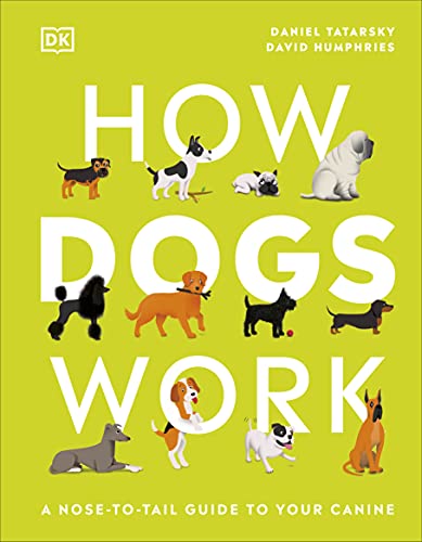 How Dogs Work: A Head-to-Tail Guide to Your Canine von DK