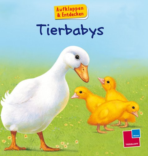 Aufklappen und Entdecken: Tierbabys Aufklappen und Entdecken: Tierbabys von Tessloff