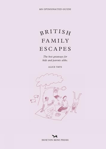 British Family Escapes: The Best Getaways for Kids and Parents Alike (An Opinionated Guide) von Hoxton Mini Press