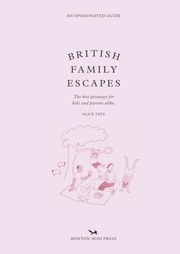 British Family Escapes: The Best Getaways for Kids and Parents Alike (An Opinionated Guide) British Family Escapes: The Best Getaways for Kids and Parents Alike (An Opinionated Guide) von Hoxton Mini Press